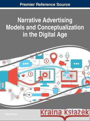 Narrative Advertising Models and Conceptualization in the Digital Age Recep Yılmaz 9781522523734