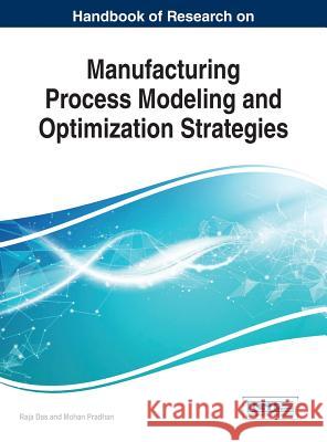 Handbook of Research on Manufacturing Process Modeling and Optimization Strategies Raja Das Mohan Pradhan 9781522524403 Business Science Reference