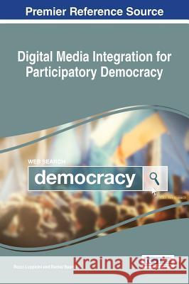 Digital Media Integration for Participatory Democracy Rocci Luppicini Rachel Baarda 9781522524632