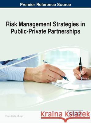 Risk Management Strategies in Public-Private Partnerships Peter Adoko Obicci 9781522525035 Business Science Reference