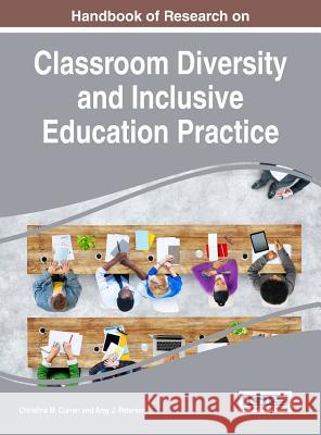 Handbook of Research on Classroom Diversity and Inclusive Education Practice Christina M. Curran Amy J. Petersen 9781522525202 Information Science Reference