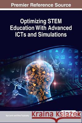 Optimizing STEM Education With Advanced ICTs and Simulations Levin, Ilya 9781522525288 Information Science Reference