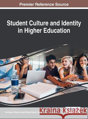 Student Culture and Identity in Higher Education Ambreen Shahriar Ghazal Kazim Syed 9781522525516 Information Science Reference