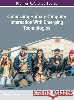 Optimizing Human-Computer Interaction With Emerging Technologies Cipolla-Ficarra, Francisco 9781522526162 Information Science Reference