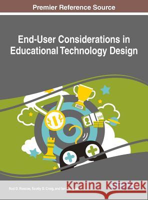 End-User Considerations in Educational Technology Design Rod R. Roscoe 9781522526391 Information Science Reference