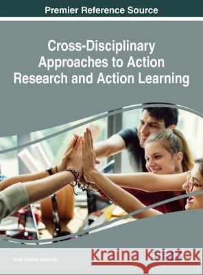 Cross-Disciplinary Approaches to Action Research and Action Learning Tome Awshar Mapotse 9781522526421 Information Science Reference