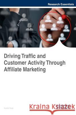 Driving Traffic and Customer Activity Through Affiliate Marketing Surabhi Singh 9781522526568