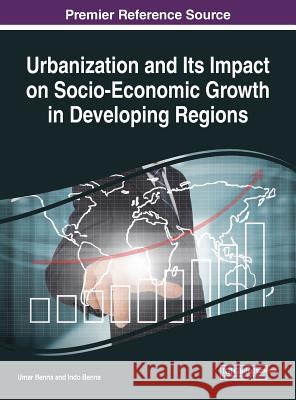 Urbanization and Its Impact on Socio-Economic Growth in Developing Regions Umar G. Benna Indo Benna 9781522526599