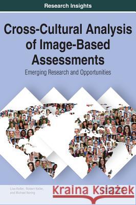 Cross-Cultural Analysis of Image-Based Assessments: Emerging Research and Opportunities Lisa Keller Robert Keller Michael Nering 9781522526919 Information Science Reference