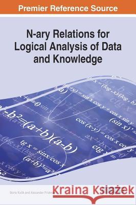 N-ary Relations for Logical Analysis of Data and Knowledge Kulik, Boris 9781522527824 Information Science Reference