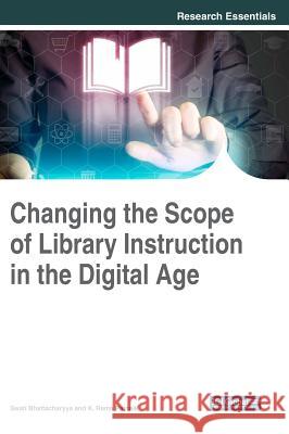 Changing the Scope of Library Instruction in the Digital Age Swati Bhattacharyya K. Rama Patnaik 9781522528029 Information Science Reference