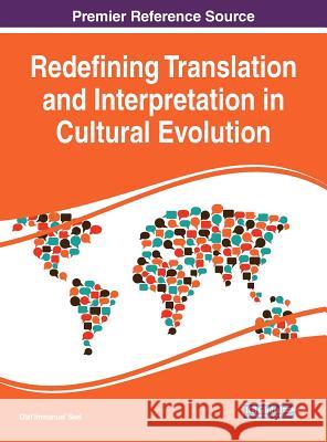 Redefining Translation and Interpretation in Cultural Evolution Olaf Immanuel Seel 9781522528326 Information Science Reference