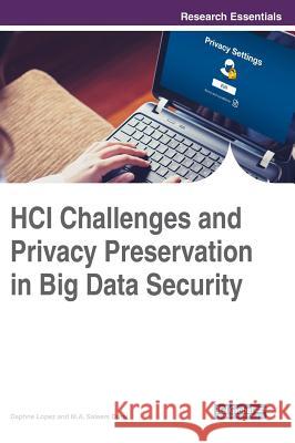 HCI Challenges and Privacy Preservation in Big Data Security Lopez, Daphne 9781522528630 Information Science Reference