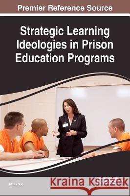 Strategic Learning Ideologies in Prison Education Programs Idowu Biao 9781522529095 Information Science Reference