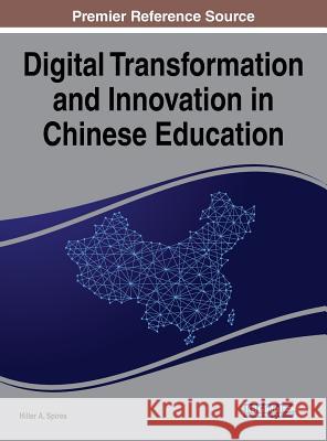 Digital Transformation and Innovation in Chinese Education Hiller a. Spires 9781522529248 Information Science Reference