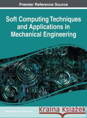 Soft Computing Techniques and Applications in Mechanical Engineering Mangey Ram J. Paulo Davim 9781522530350 Engineering Science Reference