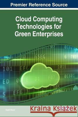 Cloud Computing Technologies for Green Enterprises Kashif Munir 9781522530381 Business Science Reference