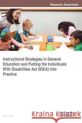 Instructional Strategies in General Education and Putting the Individuals With Disabilities Act (IDEA) Into Practice Epler, Pam L. 9781522531111 Information Science Reference