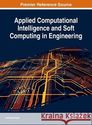 Applied Computational Intelligence and Soft Computing in Engineering Saifullah Khalid 9781522531296
