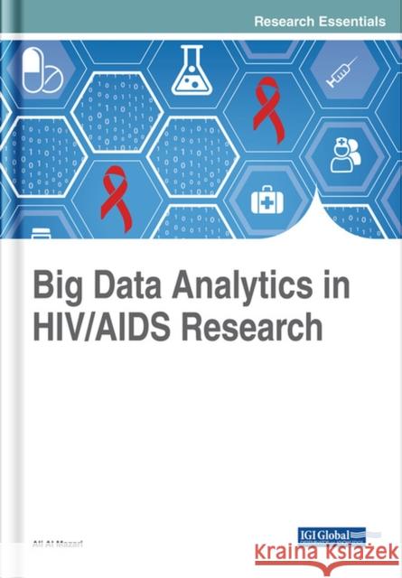 Big Data Analytics in HIV/AIDS Research Al Mazari, Ali 9781522532033 Medical Information Science Reference
