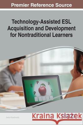 Technology-Assisted ESL Acquisition and Development for Nontraditional Learners Seda Khadimally 9781522532231 Information Science Reference