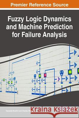 Fuzzy Logic Dynamics and Machine Prediction for Failure Analysis Tawanda Mushiri Charles Mbowhwa 9781522532446