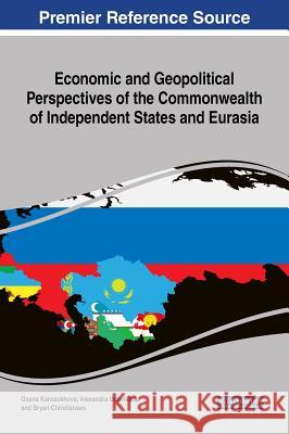 Economic and Geopolitical Perspectives of the Commonwealth of Independent States and Eurasia Oxana Karnaukhova Alexandra Udovikina Bryan Christiansen 9781522532644