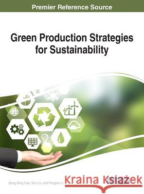 Green Production Strategies for Sustainability Sang-Binge Tsai Bin Liu Yongian Li 9781522535379 Engineering Science Reference