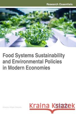 Food Systems Sustainability and Environmental Policies in Modern Economies Abiodun Elijah Obayelu 9781522536314 Engineering Science Reference