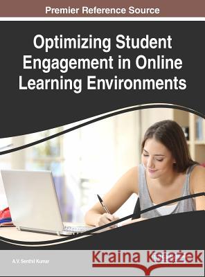 Optimizing Student Engagement in Online Learning Environments A. V. Senthil Kumar 9781522536345 Information Science Reference