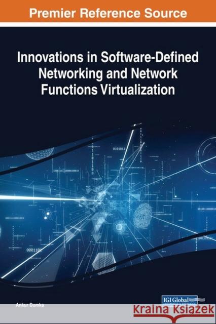 Innovations in Software-Defined Networking and Network Functions Virtualization Ankur Dumka 9781522536406