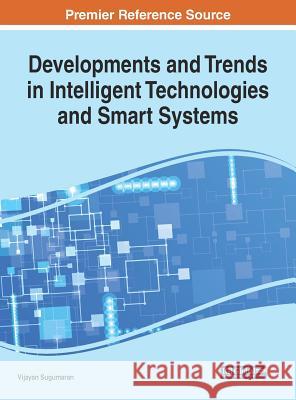Developments and Trends in Intelligent Technologies and Smart Systems Vijayan Sugumaran 9781522536864