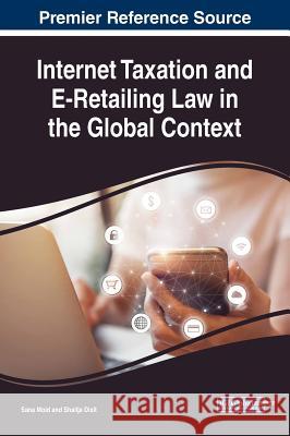 Internet Taxation and E-Retailing Law in the Global Context Sana Moid Shailja Dixit 9781522537878 Business Science Reference