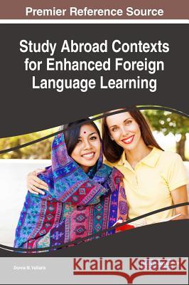 Study Abroad Contexts for Enhanced Foreign Language Learning Donna M. Velliaris 9781522538141 Information Science Reference