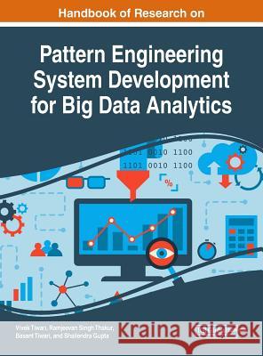 Handbook of Research on Pattern Engineering System Development for Big Data Analytics Vivek Tiwari Ramjeevan Singh Thakur Basant Tiwari 9781522538707 Engineering Science Reference