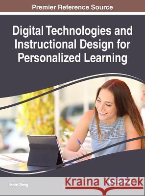 Digital Technologies and Instructional Design for Personalized Learning Robert Zheng 9781522539407 Information Science Reference