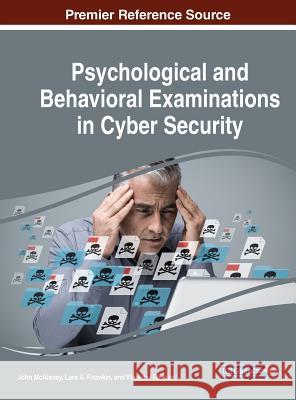 Psychological and Behavioral Examinations in Cyber Security John McAlaney Lara A. Frumkin Vladlena Benson 9781522540533 Information Science Reference