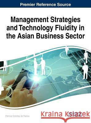 Management Strategies and Technology Fluidity in the Asian Business Sector Patricia Ordone 9781522540564 Business Science Reference