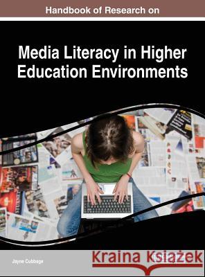 Handbook of Research on Media Literacy in Higher Education Environments Jayne Cubbage 9781522540595 Information Science Reference