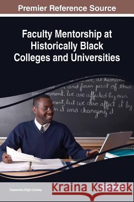 Faculty Mentorship at Historically Black Colleges and Universities Cassandra Sligh Conway 9781522540717