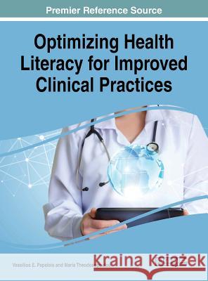 Optimizing Health Literacy for Improved Clinical Practices Vassilios E. Papalois Maria Theodospoulou 9781522540748 Medical Information Science Reference