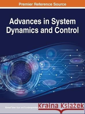 Advances in System Dynamics and Control Ahmad Taher Azar Sundarapandian Vaidyanathan 9781522540779 Engineering Science Reference
