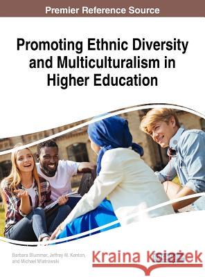 Promoting Ethnic Diversity and Multiculturalism in Higher Education Barbara Blummer Jeffrey M. Kenton Michael Wiatrowski 9781522540977