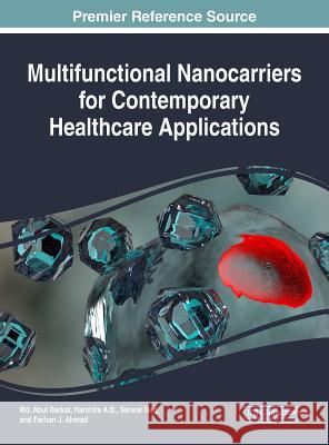 Multifunctional Nanocarriers for Contemporary Healthcare Applications MD Abul Barkat Harshita A Sarwar Beg 9781522547815 Medical Information Science Reference