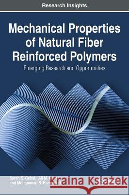 Mechanical Properties of Natural Fiber Reinforced Polymers: Emerging Research and Opportunities Sarah S. Gebai Ali M. Hallal Mohammad S. Hammoud 9781522548379