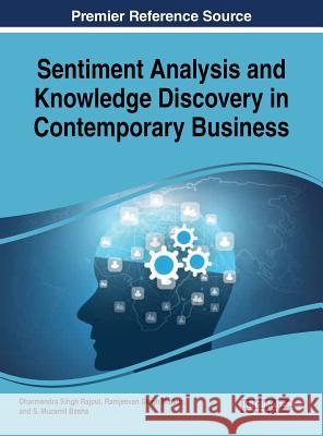 Sentiment Analysis and Knowledge Discovery in Contemporary Business Dharmendra Singh Rajput Ramjeevan Singh Thakur S. Muzamil Basha 9781522549994