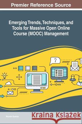 Emerging Trends, Techniques, and Tools for Massive Open Online Course (MOOC) Management Queirós, Ricardo 9781522550112 Information Science Reference