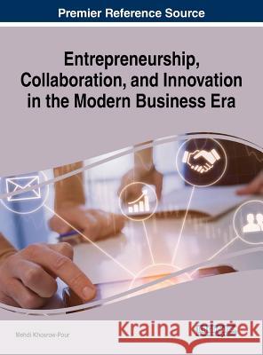 Entrepreneurship, Collaboration, and Innovation in the Modern Business Era D. B. a. Mehdi Khosrow-Pour 9781522550143 Business Science Reference