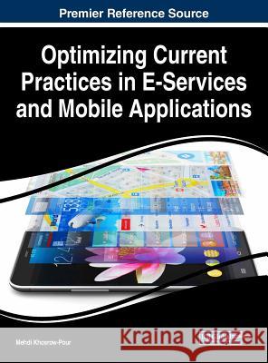 Optimizing Current Practices in E-Services and Mobile Applications Mehdi Khosrow-Pour 9781522550266 Business Science Reference