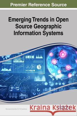 Emerging Trends in Open Source Geographic Information Systems Naveenchandra N. Srivastava 9781522550396 Engineering Science Reference